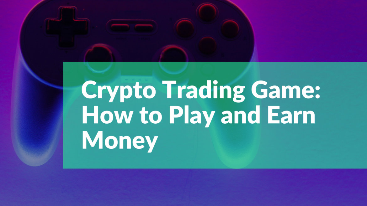 crypto trading game play and earn money